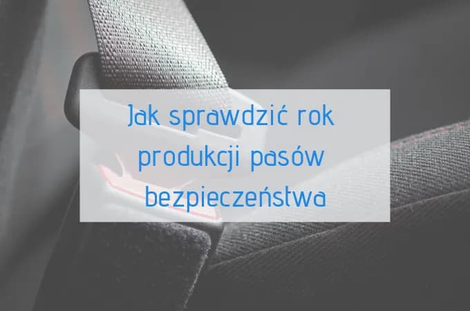 Gdzie jest data na pasach bezpieczeństwa i jak ją łatwo znaleźć